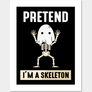 Pretend im a Skeleton Posters and Art